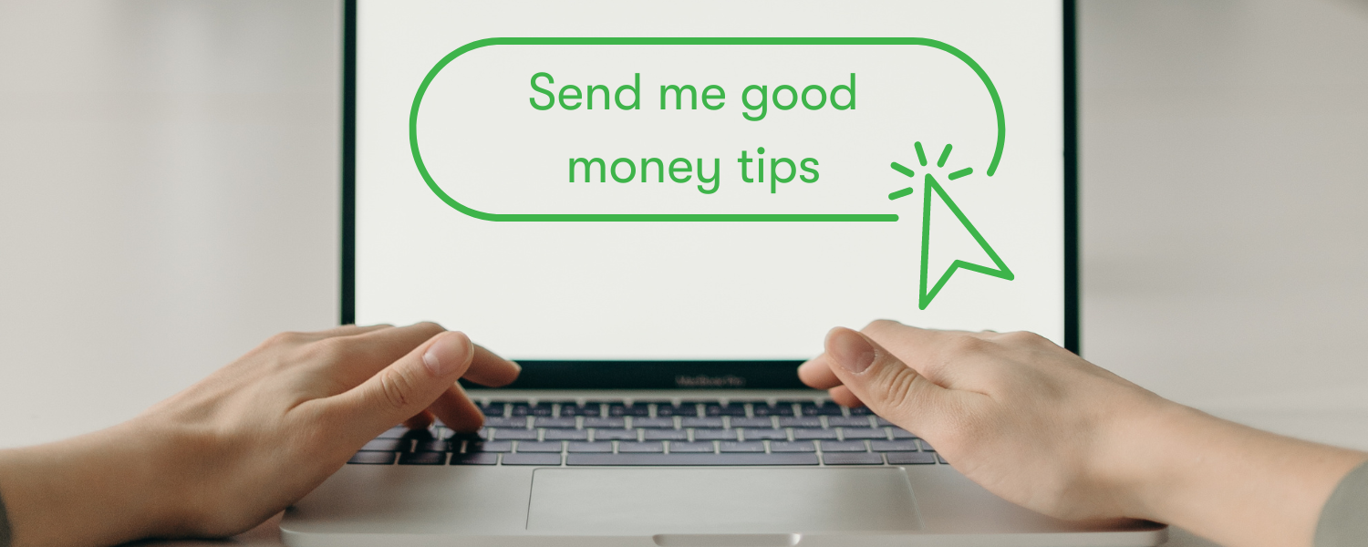 Send me good tips! Your money know-how straight to your inbox